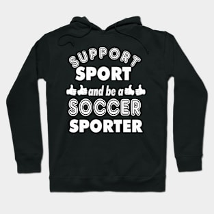 Support Sport Soccer Sporter bw Hoodie